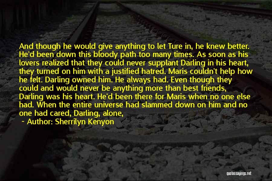 Sherrilyn Kenyon Quotes: And Though He Would Give Anything To Let Ture In, He Knew Better. He'd Been Down This Bloody Path Too