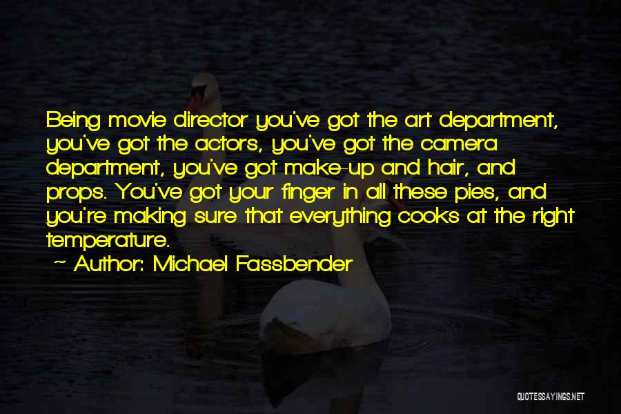 Michael Fassbender Quotes: Being Movie Director You've Got The Art Department, You've Got The Actors, You've Got The Camera Department, You've Got Make-up