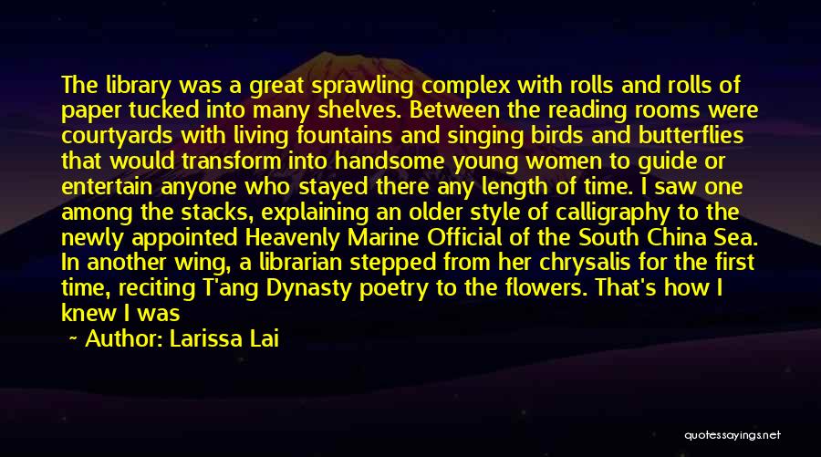 Larissa Lai Quotes: The Library Was A Great Sprawling Complex With Rolls And Rolls Of Paper Tucked Into Many Shelves. Between The Reading