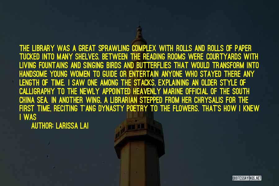 Larissa Lai Quotes: The Library Was A Great Sprawling Complex With Rolls And Rolls Of Paper Tucked Into Many Shelves. Between The Reading