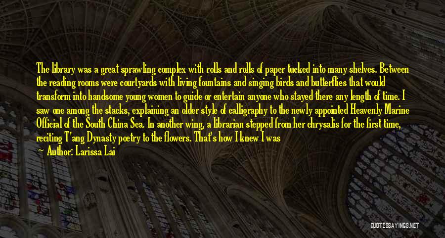 Larissa Lai Quotes: The Library Was A Great Sprawling Complex With Rolls And Rolls Of Paper Tucked Into Many Shelves. Between The Reading