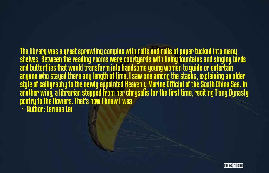 Larissa Lai Quotes: The Library Was A Great Sprawling Complex With Rolls And Rolls Of Paper Tucked Into Many Shelves. Between The Reading