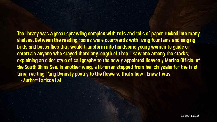 Larissa Lai Quotes: The Library Was A Great Sprawling Complex With Rolls And Rolls Of Paper Tucked Into Many Shelves. Between The Reading