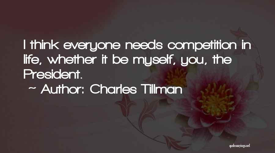 Charles Tillman Quotes: I Think Everyone Needs Competition In Life, Whether It Be Myself, You, The President.