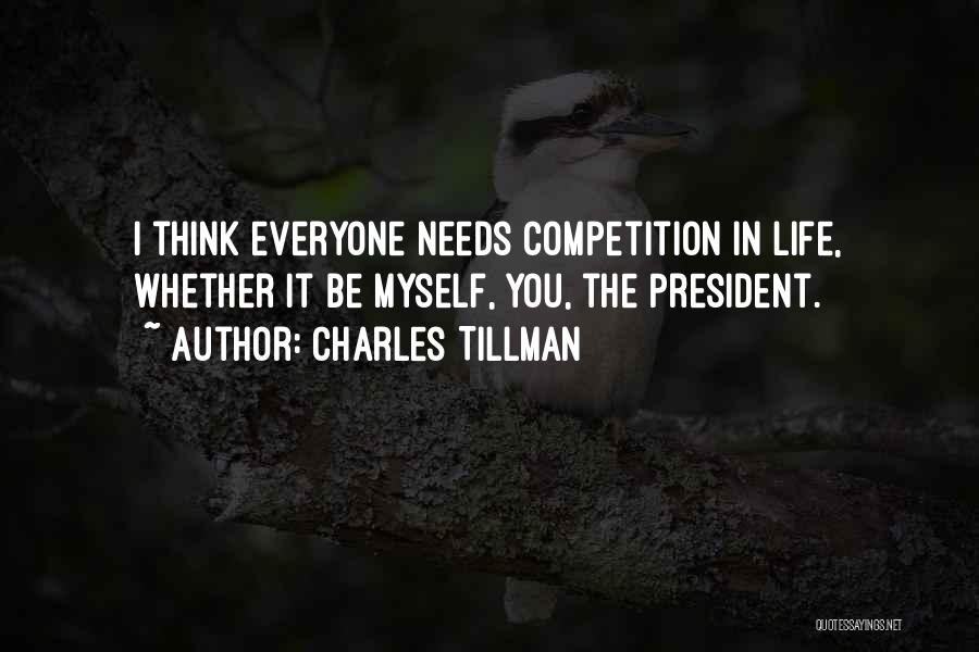 Charles Tillman Quotes: I Think Everyone Needs Competition In Life, Whether It Be Myself, You, The President.