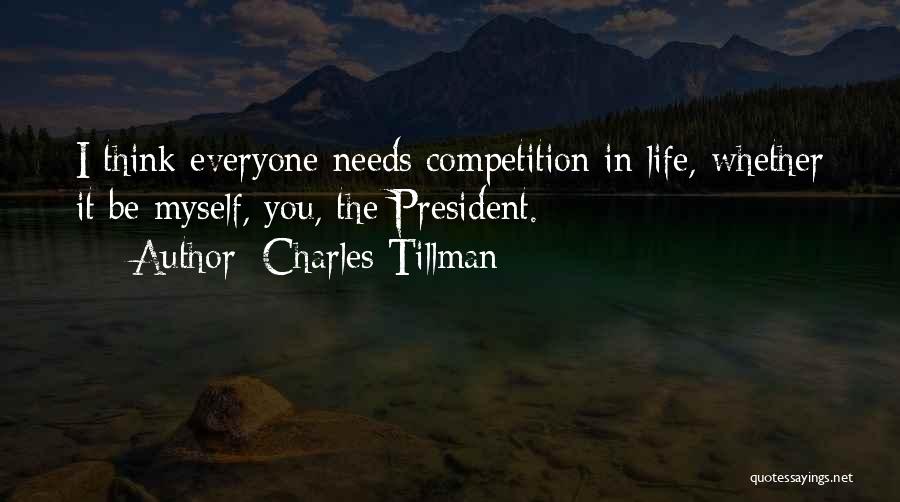 Charles Tillman Quotes: I Think Everyone Needs Competition In Life, Whether It Be Myself, You, The President.