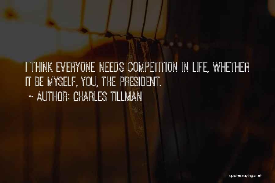 Charles Tillman Quotes: I Think Everyone Needs Competition In Life, Whether It Be Myself, You, The President.