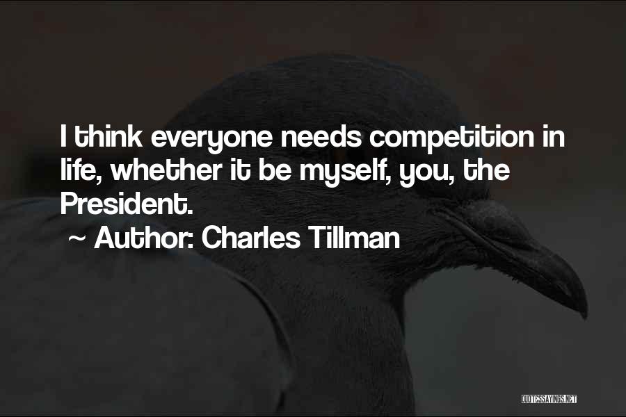 Charles Tillman Quotes: I Think Everyone Needs Competition In Life, Whether It Be Myself, You, The President.