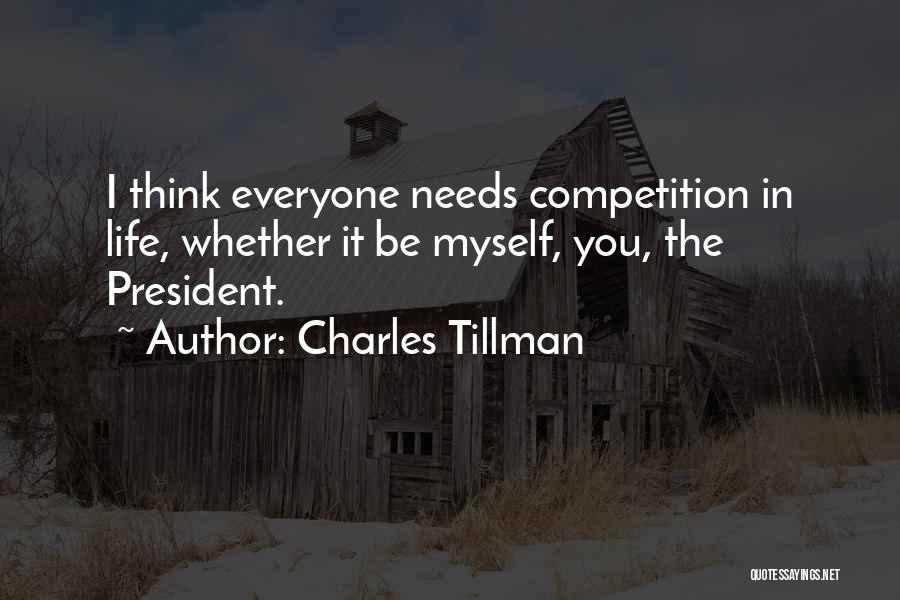 Charles Tillman Quotes: I Think Everyone Needs Competition In Life, Whether It Be Myself, You, The President.