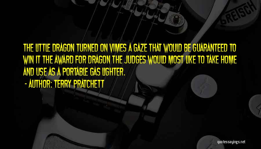 Terry Pratchett Quotes: The Little Dragon Turned On Vimes A Gaze That Would Be Guaranteed To Win It The Award For Dragon The