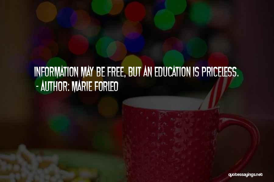 Marie Forleo Quotes: Information May Be Free, But An Education Is Priceless.