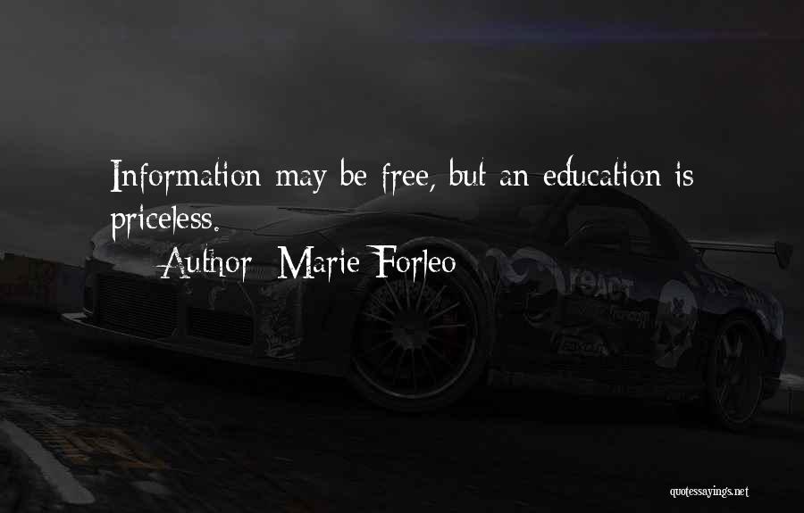 Marie Forleo Quotes: Information May Be Free, But An Education Is Priceless.