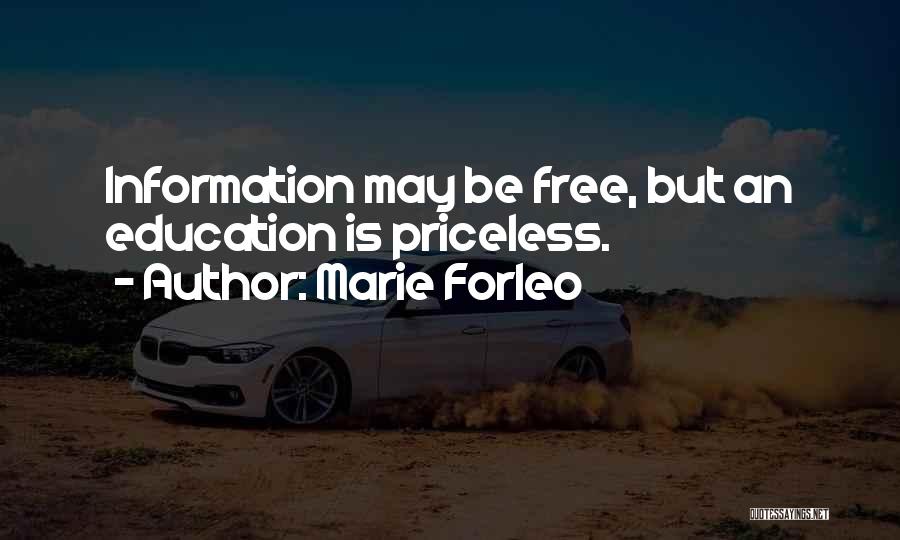 Marie Forleo Quotes: Information May Be Free, But An Education Is Priceless.
