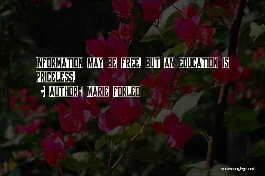 Marie Forleo Quotes: Information May Be Free, But An Education Is Priceless.