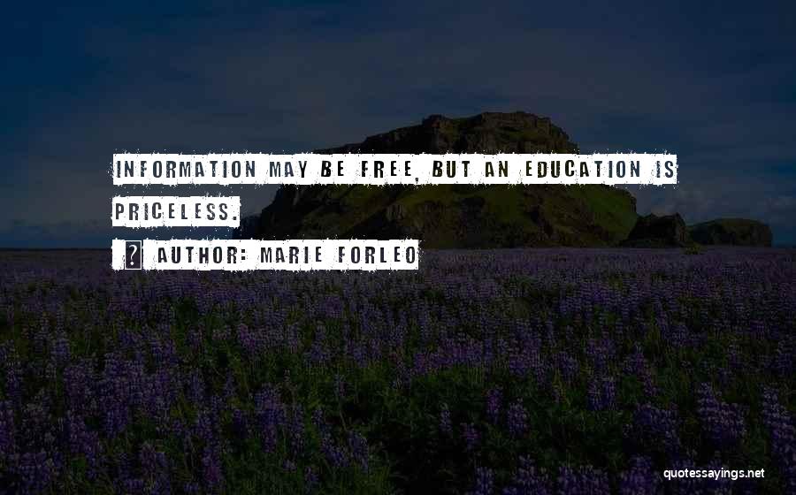 Marie Forleo Quotes: Information May Be Free, But An Education Is Priceless.