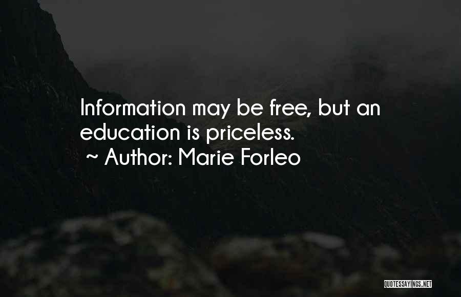 Marie Forleo Quotes: Information May Be Free, But An Education Is Priceless.