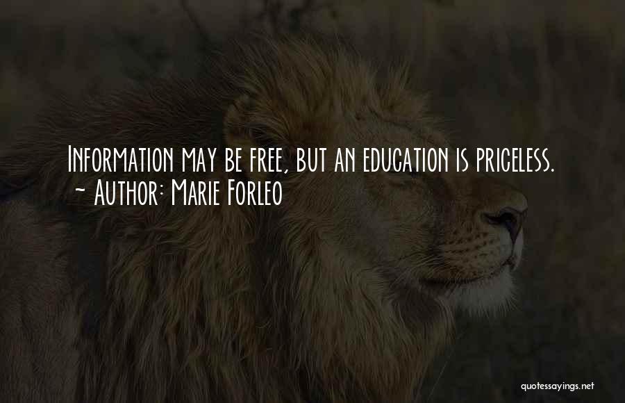 Marie Forleo Quotes: Information May Be Free, But An Education Is Priceless.