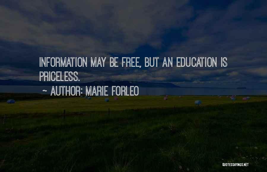 Marie Forleo Quotes: Information May Be Free, But An Education Is Priceless.