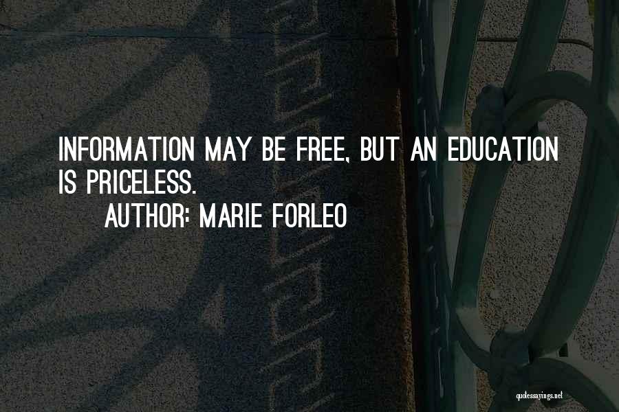 Marie Forleo Quotes: Information May Be Free, But An Education Is Priceless.