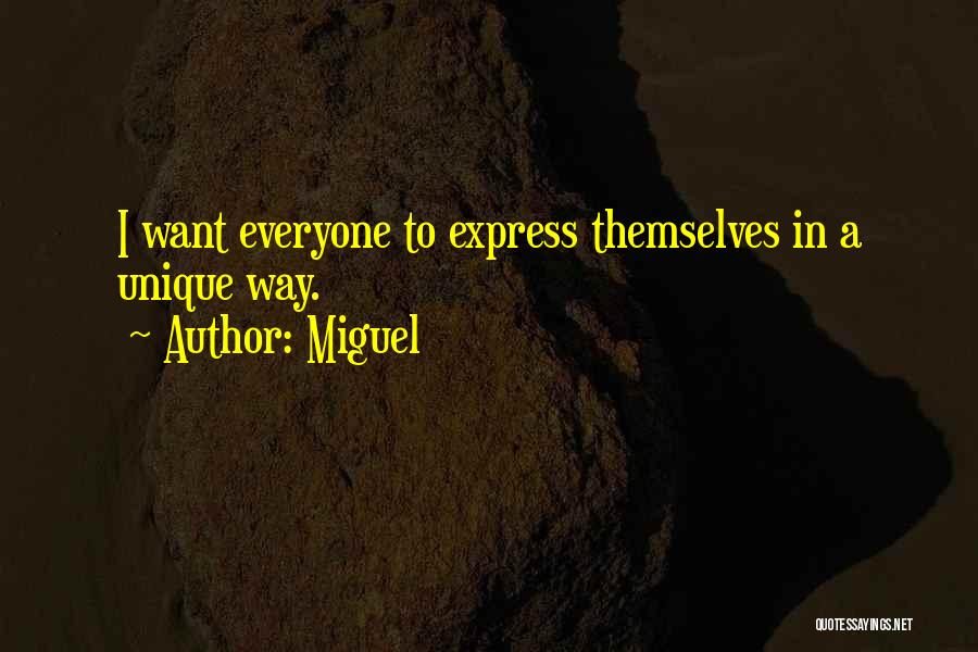 Miguel Quotes: I Want Everyone To Express Themselves In A Unique Way.