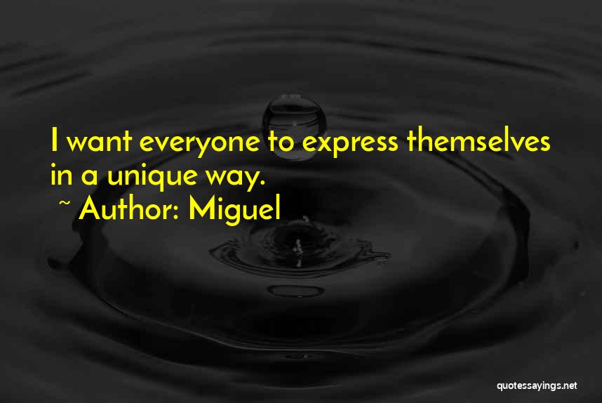 Miguel Quotes: I Want Everyone To Express Themselves In A Unique Way.