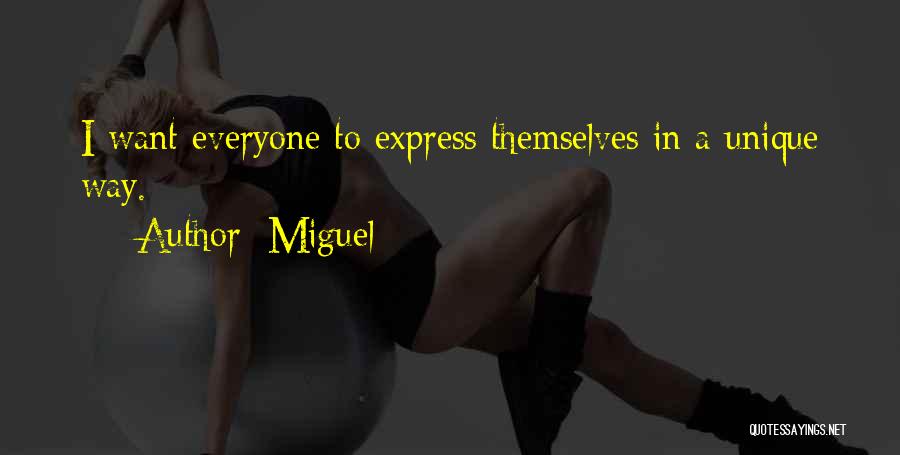 Miguel Quotes: I Want Everyone To Express Themselves In A Unique Way.