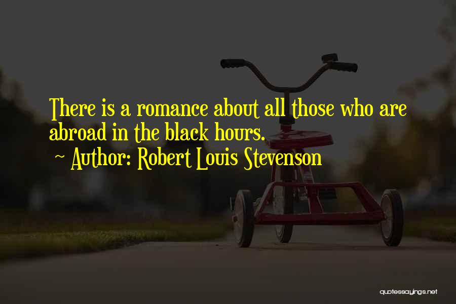 Robert Louis Stevenson Quotes: There Is A Romance About All Those Who Are Abroad In The Black Hours.