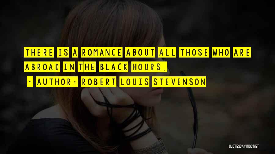 Robert Louis Stevenson Quotes: There Is A Romance About All Those Who Are Abroad In The Black Hours.