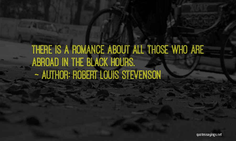Robert Louis Stevenson Quotes: There Is A Romance About All Those Who Are Abroad In The Black Hours.