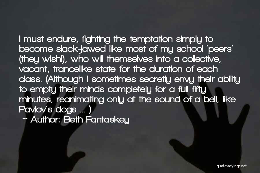 Beth Fantaskey Quotes: I Must Endure, Fighting The Temptation Simply To Become Slack-jawed Like Most Of My School 'peers' (they Wish!), Who Will