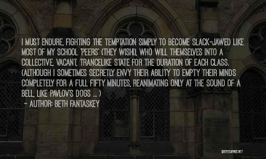 Beth Fantaskey Quotes: I Must Endure, Fighting The Temptation Simply To Become Slack-jawed Like Most Of My School 'peers' (they Wish!), Who Will