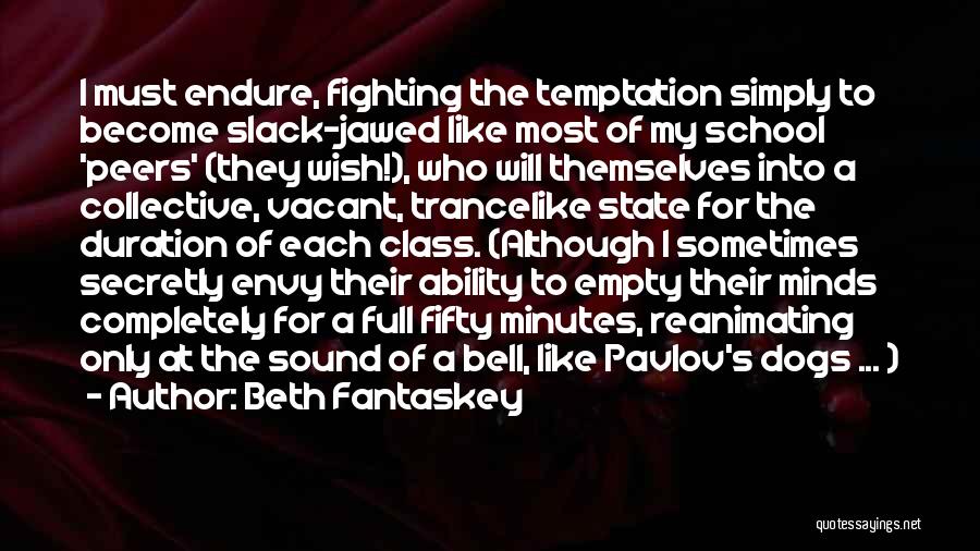 Beth Fantaskey Quotes: I Must Endure, Fighting The Temptation Simply To Become Slack-jawed Like Most Of My School 'peers' (they Wish!), Who Will