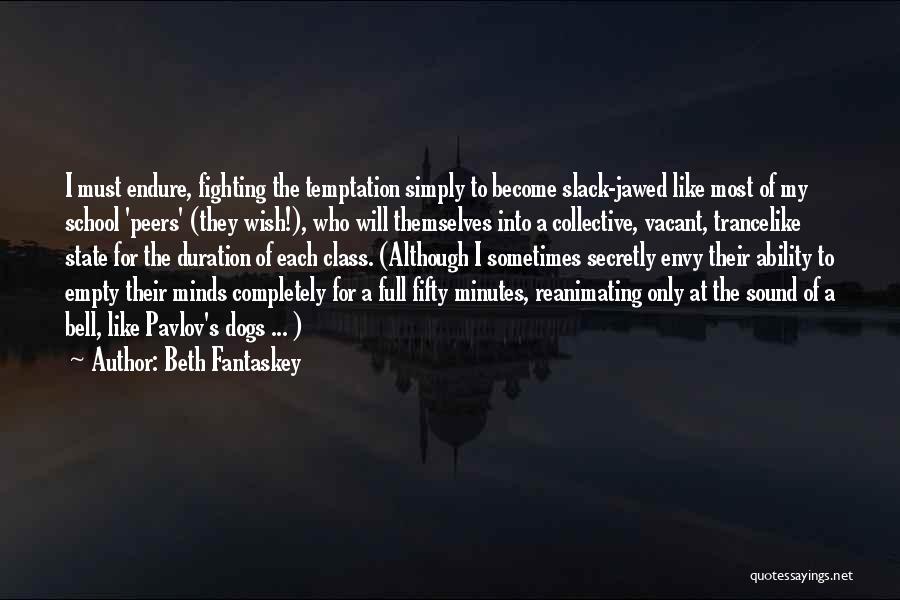 Beth Fantaskey Quotes: I Must Endure, Fighting The Temptation Simply To Become Slack-jawed Like Most Of My School 'peers' (they Wish!), Who Will
