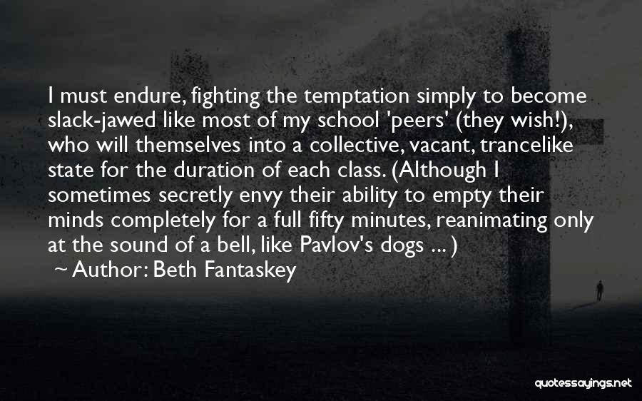 Beth Fantaskey Quotes: I Must Endure, Fighting The Temptation Simply To Become Slack-jawed Like Most Of My School 'peers' (they Wish!), Who Will