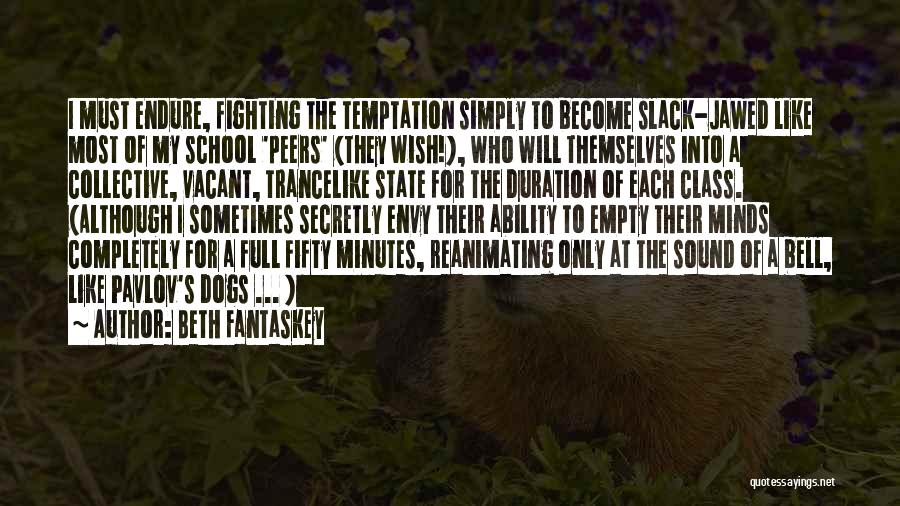 Beth Fantaskey Quotes: I Must Endure, Fighting The Temptation Simply To Become Slack-jawed Like Most Of My School 'peers' (they Wish!), Who Will