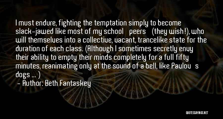 Beth Fantaskey Quotes: I Must Endure, Fighting The Temptation Simply To Become Slack-jawed Like Most Of My School 'peers' (they Wish!), Who Will