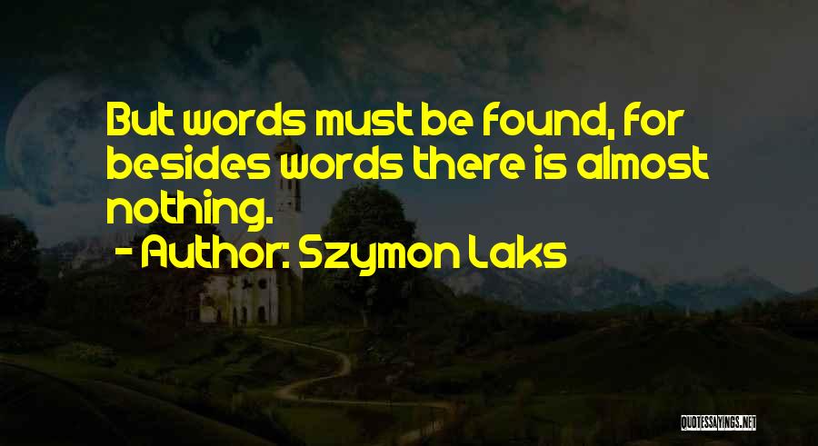 Szymon Laks Quotes: But Words Must Be Found, For Besides Words There Is Almost Nothing.