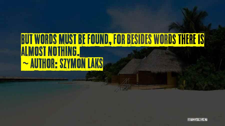 Szymon Laks Quotes: But Words Must Be Found, For Besides Words There Is Almost Nothing.