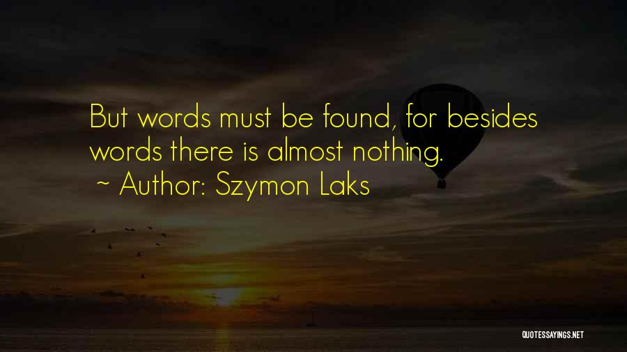 Szymon Laks Quotes: But Words Must Be Found, For Besides Words There Is Almost Nothing.