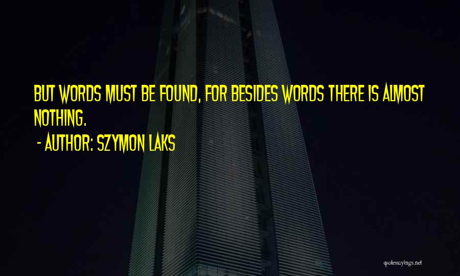 Szymon Laks Quotes: But Words Must Be Found, For Besides Words There Is Almost Nothing.