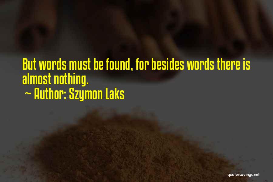 Szymon Laks Quotes: But Words Must Be Found, For Besides Words There Is Almost Nothing.