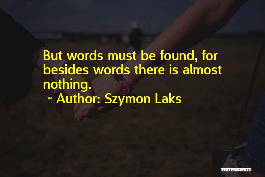 Szymon Laks Quotes: But Words Must Be Found, For Besides Words There Is Almost Nothing.