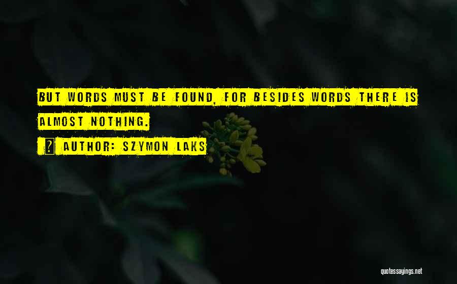 Szymon Laks Quotes: But Words Must Be Found, For Besides Words There Is Almost Nothing.