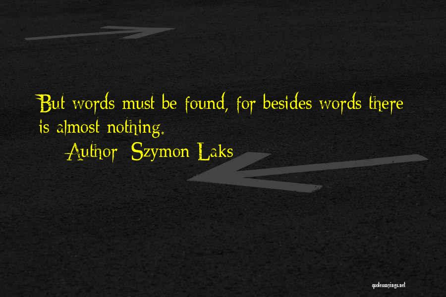 Szymon Laks Quotes: But Words Must Be Found, For Besides Words There Is Almost Nothing.