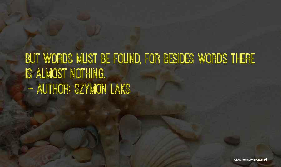 Szymon Laks Quotes: But Words Must Be Found, For Besides Words There Is Almost Nothing.