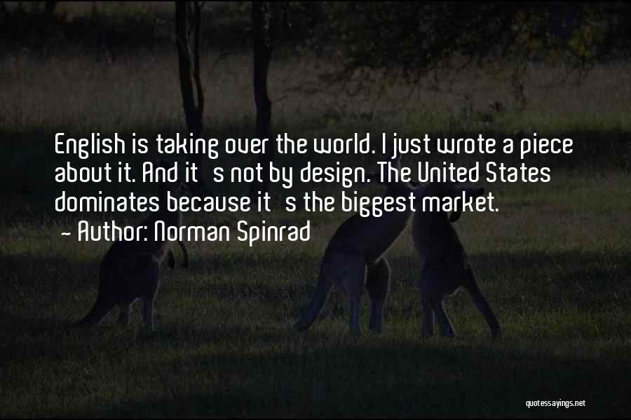 Norman Spinrad Quotes: English Is Taking Over The World. I Just Wrote A Piece About It. And It's Not By Design. The United