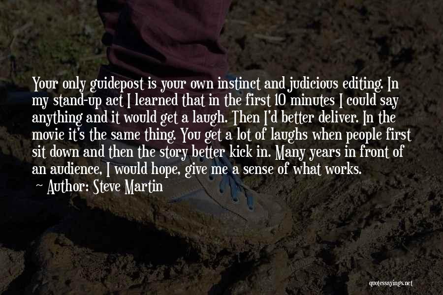 Steve Martin Quotes: Your Only Guidepost Is Your Own Instinct And Judicious Editing. In My Stand-up Act I Learned That In The First