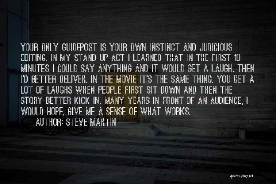 Steve Martin Quotes: Your Only Guidepost Is Your Own Instinct And Judicious Editing. In My Stand-up Act I Learned That In The First
