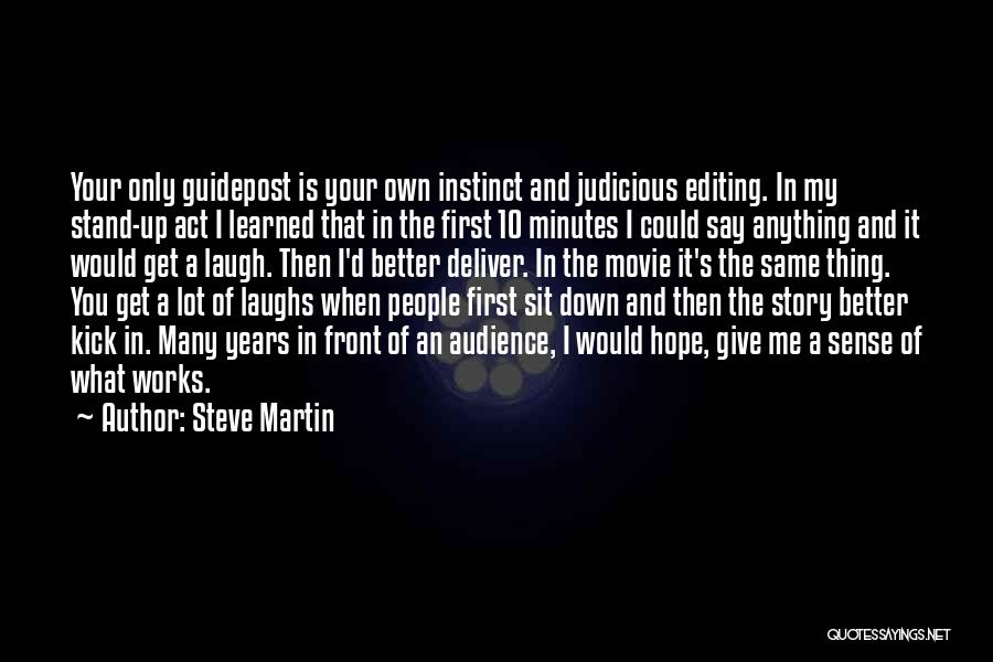 Steve Martin Quotes: Your Only Guidepost Is Your Own Instinct And Judicious Editing. In My Stand-up Act I Learned That In The First