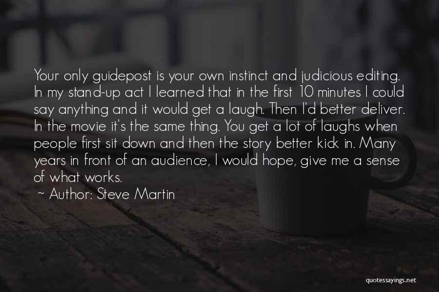 Steve Martin Quotes: Your Only Guidepost Is Your Own Instinct And Judicious Editing. In My Stand-up Act I Learned That In The First